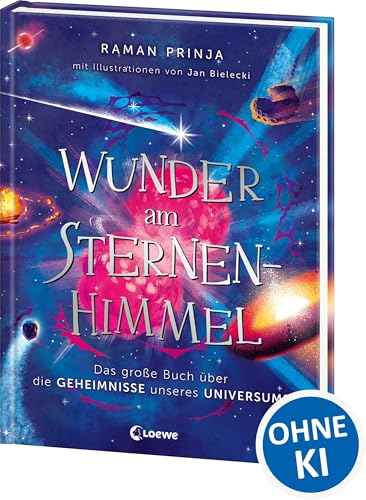 Wunder am Sternenhimmel: Das große Buch über die Geheimnisse unseres Universums - Traumhaft illustriert und voller spannender Fakten über das Weltall