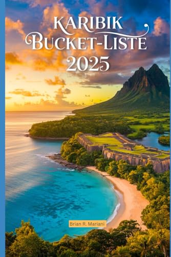 KARIBIK Bucket-Liste 2025: Die 15 besten karibischen Inseln – Reiseführer für Abenteuer, Strände und Inselhüpfen (Abenteuer für jeden Tag)