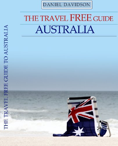 The Travel Free Guide To Australia (2013 Edition): 107 Free Things To Do In The Land Down Under (Travel Free eGuidebooks Book 11)