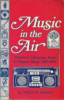Music in the Air: America's Changing Tastes in Popular Music, 1920-1980 (Communication Arts Books)