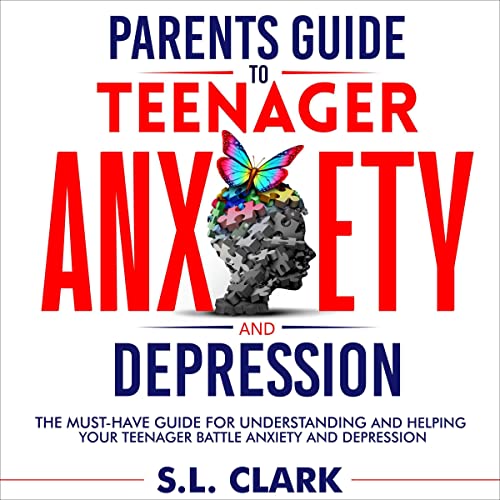 Parents Guide to Teenager Anxiety and Depression by S.L. Clark episode artwork