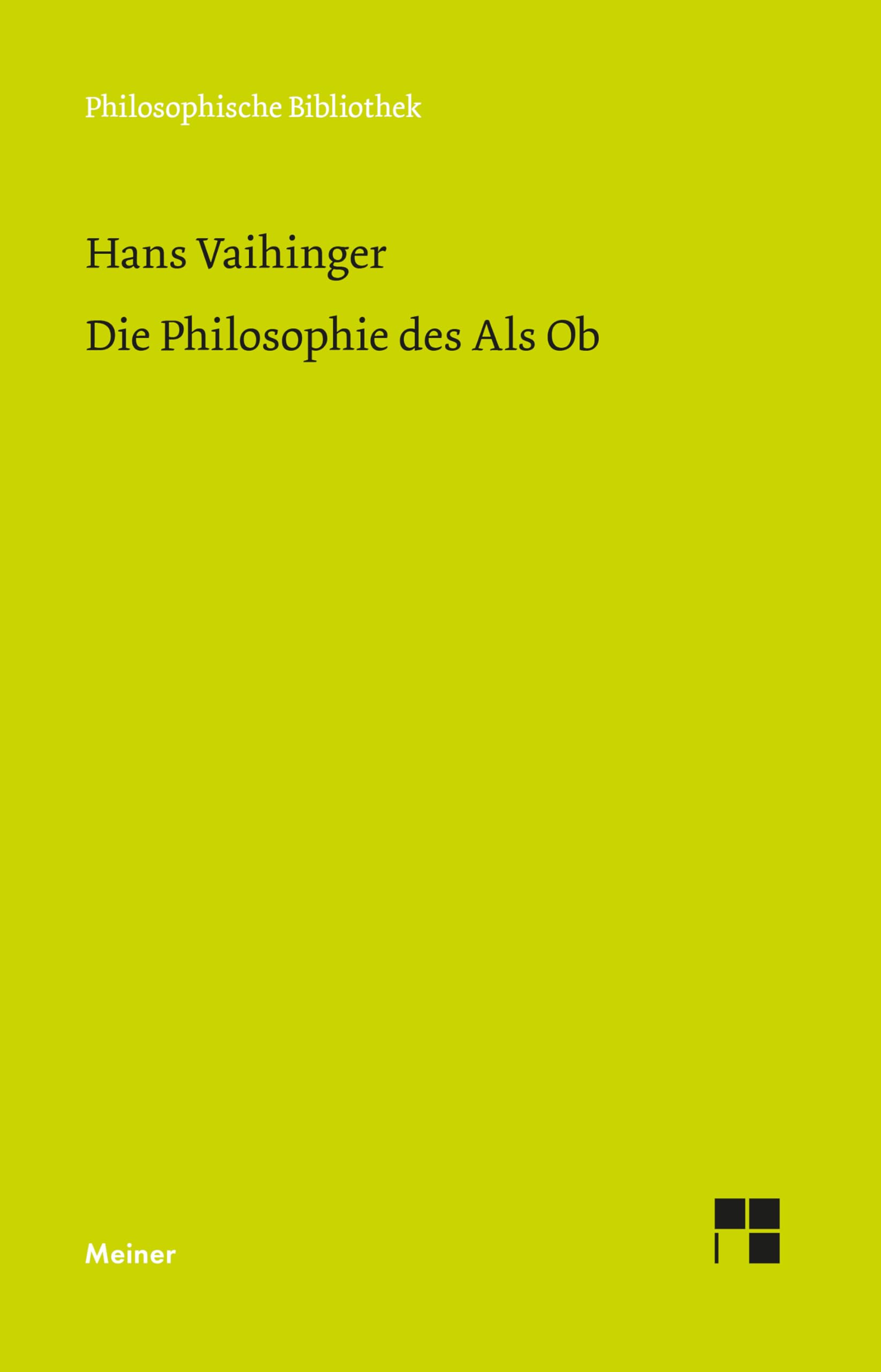Die Philosophie des Als Ob: System der theoretischen, praktischen und religiösen Fiktionen der Menschheit auf Grund eines idealistischen Positivismus. ... Nietzsche (Philosophische Bibliothek 788)