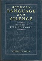 Between Language and Silence: The Novels of Virginia Woolf 0807109967 Book Cover