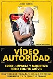  VÍDEO AUTORIDAD: Crece, Impacta y Monetiza solamente con tu móvil