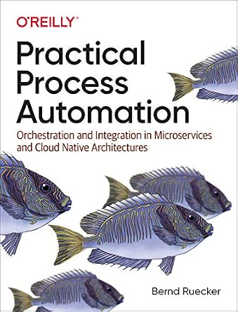 Practical Process Automation: Orchestration and Integration in Microservices and Cloud Native Architectures-Wow! eBook
