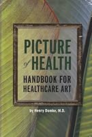 Picture of Health: Handbook for Healthcare Art 0982465106 Book Cover