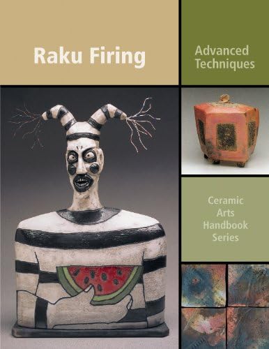Raku Firing: Advanced Techniques (Ceramic Arts Handbook)