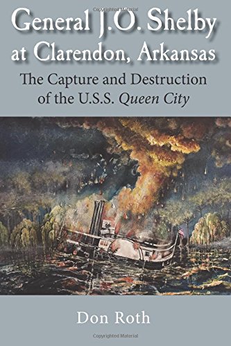 General J. O. Shelby at Clarendon, Arkansas: The Capture and Destruction of the U.S.S. Queen Ci