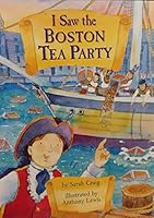 I Saw The Boston Tea Party 0618481702 Book Cover