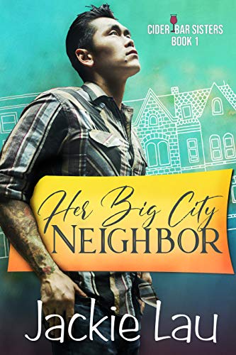 Her Big City Neighbor (Cider Bar Sisters Book 1) by [Jackie Lau]