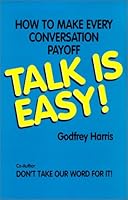 Talk Is Easy:  How To Make Every Conversation Payoff 0935047301 Book Cover