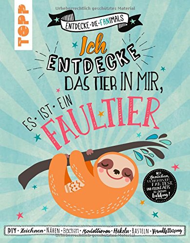 Ich entdecke das Tier in mir. Es ist ein Faultier (Entdecke die Fanimals): Das kreative Fan-Buch: DI Ich entdecke das Tier in mir. Es ist ein Faultier (Entdecke die Fanimals): Das kreative Fan-Buch: DI