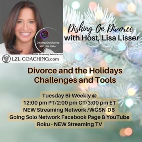 Divorce and the Holidays Challenges and Tools with Host Lisa Lisser