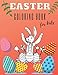 Easter Coloring Book For Kids: Ages 1-4 & Toddlers & Preschoolers 50 Unique Pages Featuring Of Easter Bunnies Eggs Baskets