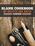 Blank Cookbook My Recipes And Notes: Big Book Edition