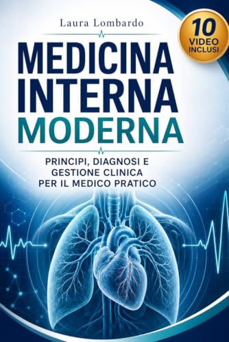 Medicina Interna Moderna: Principi, diagnosi e gestione clinica per il medico pratico