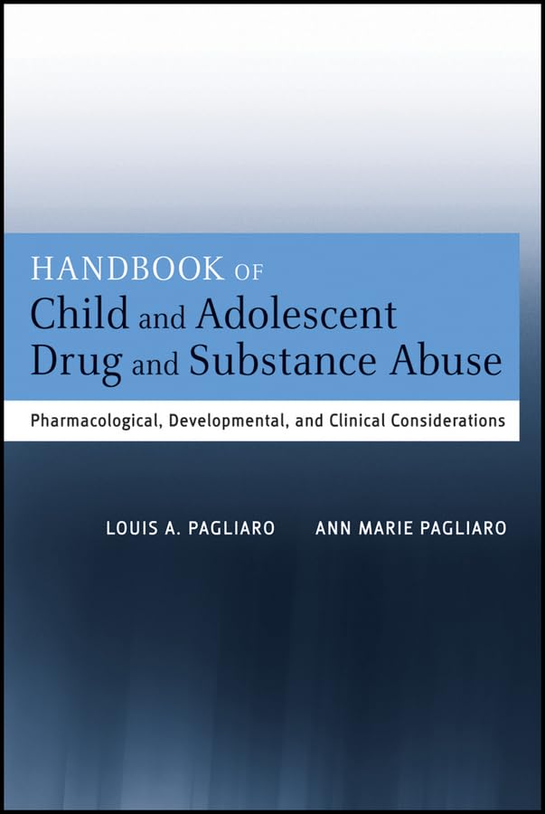 Handbook of Child and Adolescent Drug and Substance Abuse: Pharmacological, Developmental, and Clinical Considerations      1st Edition