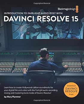 Introduction to Fairlight Audio Post with DaVinci Resolve 15 (The Blackmagic Design Learning Series)