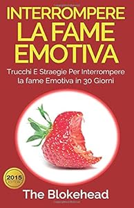 Vedi scheda su Amazon Interrompere la fame emotiva: Trucchi e straegie per interrompere la fame emotiva in 30 giorni