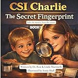 CSI Charlie The Secret Fingerprint: A Fun Children’s Mystery About Forensic Science, Fingerprints, and Neighborhood Safety