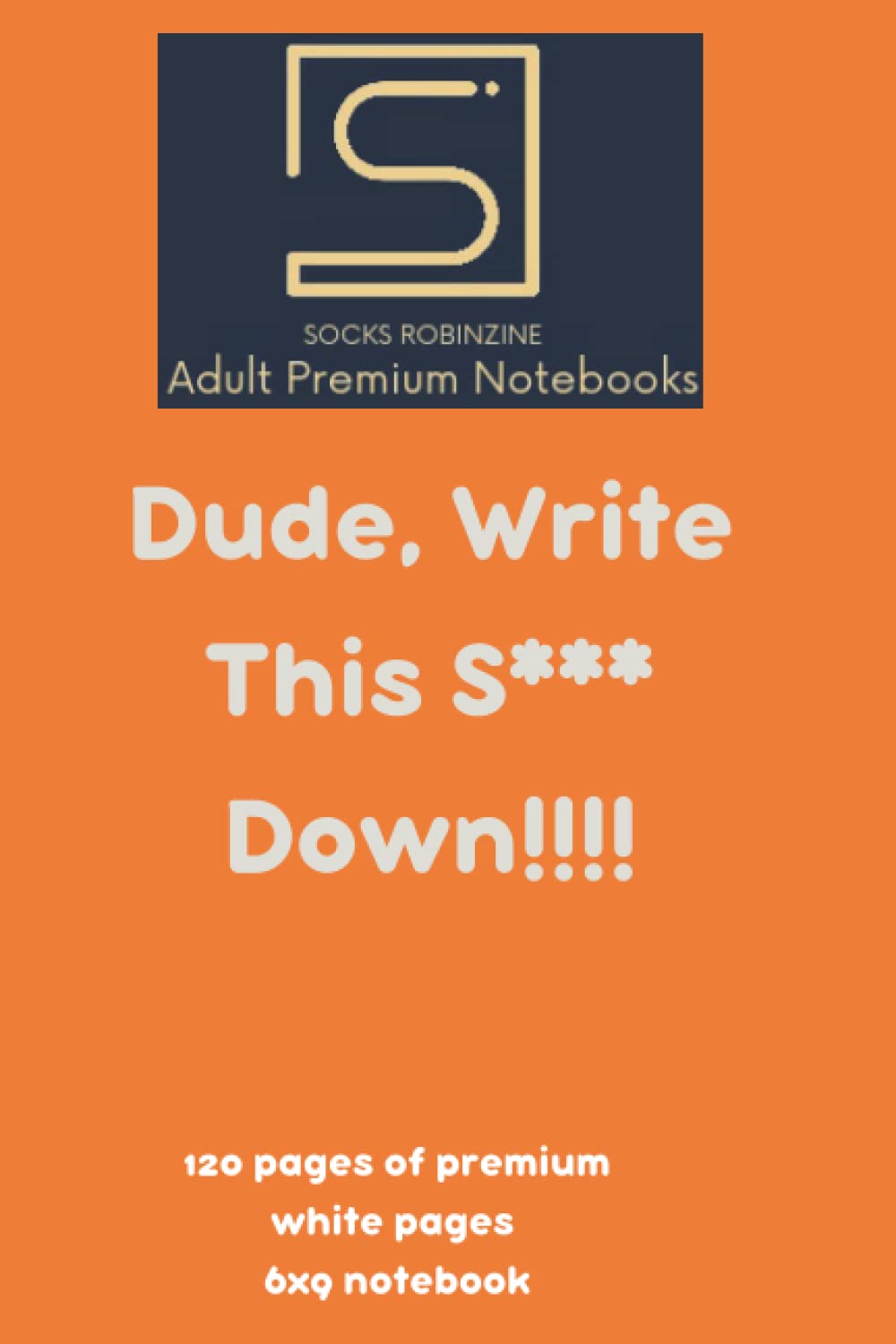 Dude, Write This S*** Down!!!: Perfect For Men in College or Professionals, Great As a Gift, and Under 5 bucks!!!!