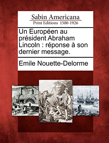 Un Européen Au Président Abraham Lincoln: Réponse À Son Dernier Message. (French Edition)