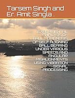 EXPERIMENTAL ANALYSIS OF FAULT DIAGNOSIS OF SELF ALIGNING BALL BEARING UNDER VARIOUS SPEEDS AND ANGULAR MISALIGNMENTS USING VIBRATION SIGNAL PROCESSING 1723799947 Book Cover