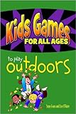 Kids Games for All Ages to Play Outdoors (Kids Games to Play for All Ages Book 3)