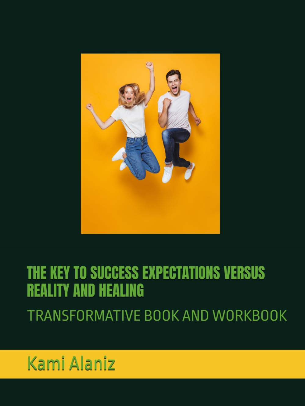 THE KEY TO SUCCESS EXPECTATIONS VERSUS REALITY AND HEALING: TRANSFORMATIVE BOOK AND WORKBOOK (MY DREAM LIFE COLLECTION)