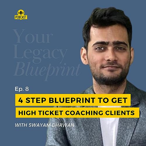 EP #8 - 4 Step blueprint to get high ticket coaching clients