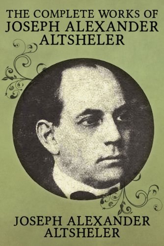 The Complete Works of Joseph Alexander Altsheler: 79 Works Fully Illustrated