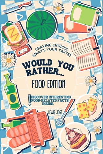 Would You Rather Book for Kids - Food Edition: A Hilarious and Interactive Food-themed Questions for All Foodies Ridiculous Scenarios Kids and The ... Gamebook for Kids & Young Teens - Book 3)