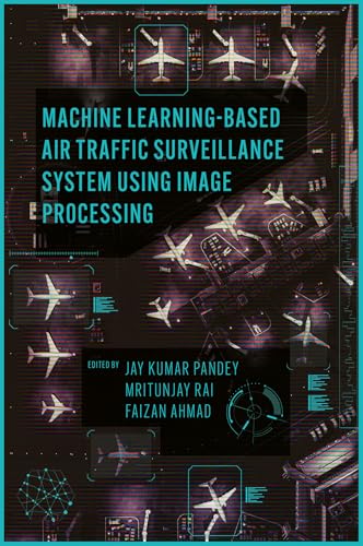 Machine Learning Based Air Traffic Surveillance System Using Image Processing (English Edition)