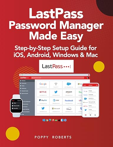 LastPass Password Manager Made Easy: Step-by-Step Setup Guide for iOS, Android, Windows & Mac
