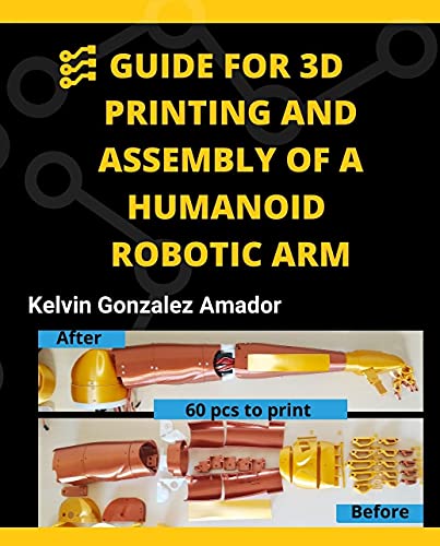 GUIDE FOR 3D PRINTING AND ASSEMBLY OF A HUMANOID ROBOTIC ARM