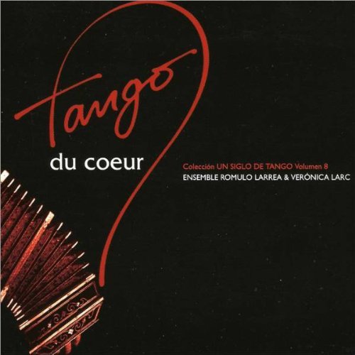Tango Du Coeur [Audio CD] Ensemble Romulo Larrea & Veronica Larc