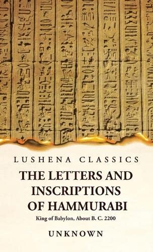 The Letters and Inscriptions of Hammurabi King of Babylon, About B. C. 2200