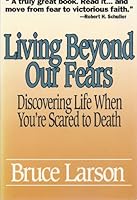 Living Beyond Our Fears: Discovering Life When You're Scared to Death 0062520253 Book Cover