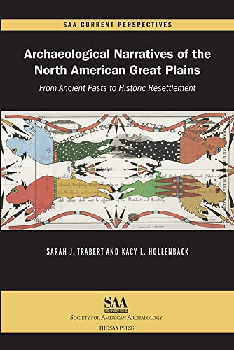 Archaeological Narratives of the North American Great Plains: From Ancient Pasts to Historic Resettlement (SAA Current Perspectives)