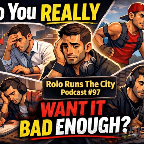 Do You Really Want It Bad Enough? | Rolo Runs The City Podcast