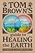 Tom Brown's Guide to Healing the Earth