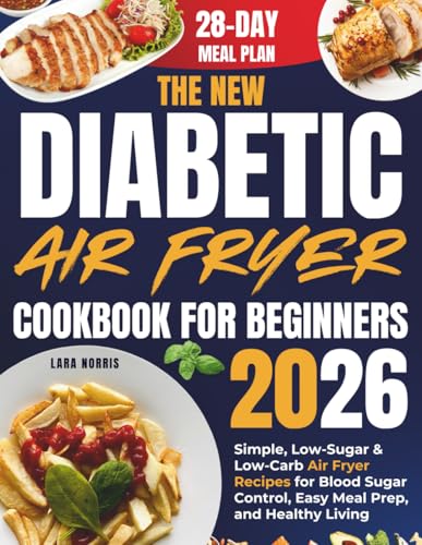 The New Diabetic Air Fryer Cookbook For Beginners 2026: Simple, Low-Sugar & Low-Carb Air Fryer Recipes for Blood Sugar Control, Easy Meal Prep, and Healthy Living image 2