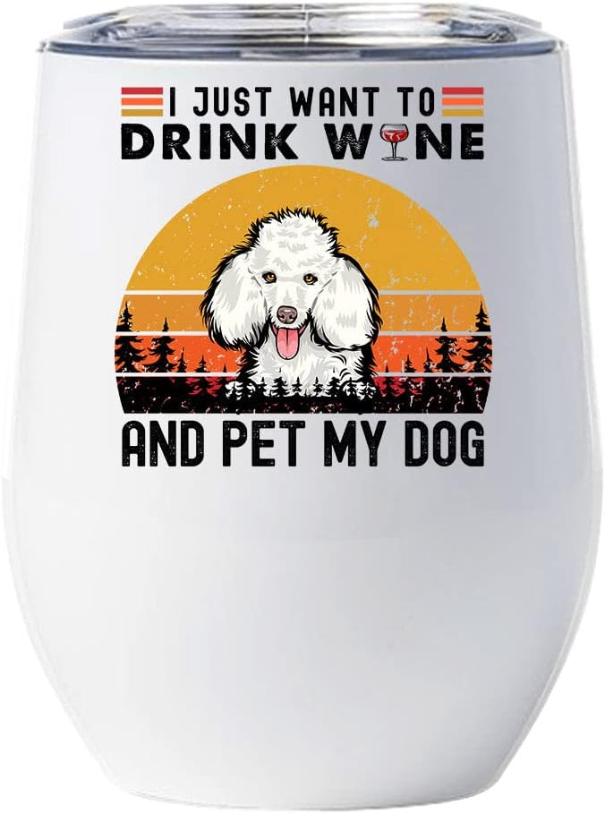 Cute Poodle Dog Tumbler 12oz - I Just Want To Drink Wine And Pet My Dog Wine Glass With Lid Gift For Dog Lover - Poodles Dogs Pet Tumblers Cup Stainless Steel Christmas Gifts