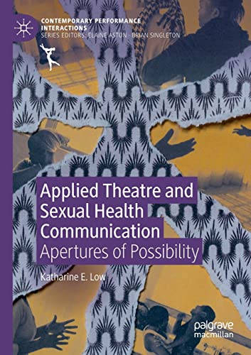Applied Theatre and Sexual Health Communication: Apertures of Possibility (Contemporary Performance InterActions)