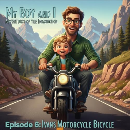 『My Boy and I Adventures of the Imagination - Episode 6: Ivans Motorcycle Bicycle 🏍️🛵🚲🎙️💵⛽️』のカバーアート