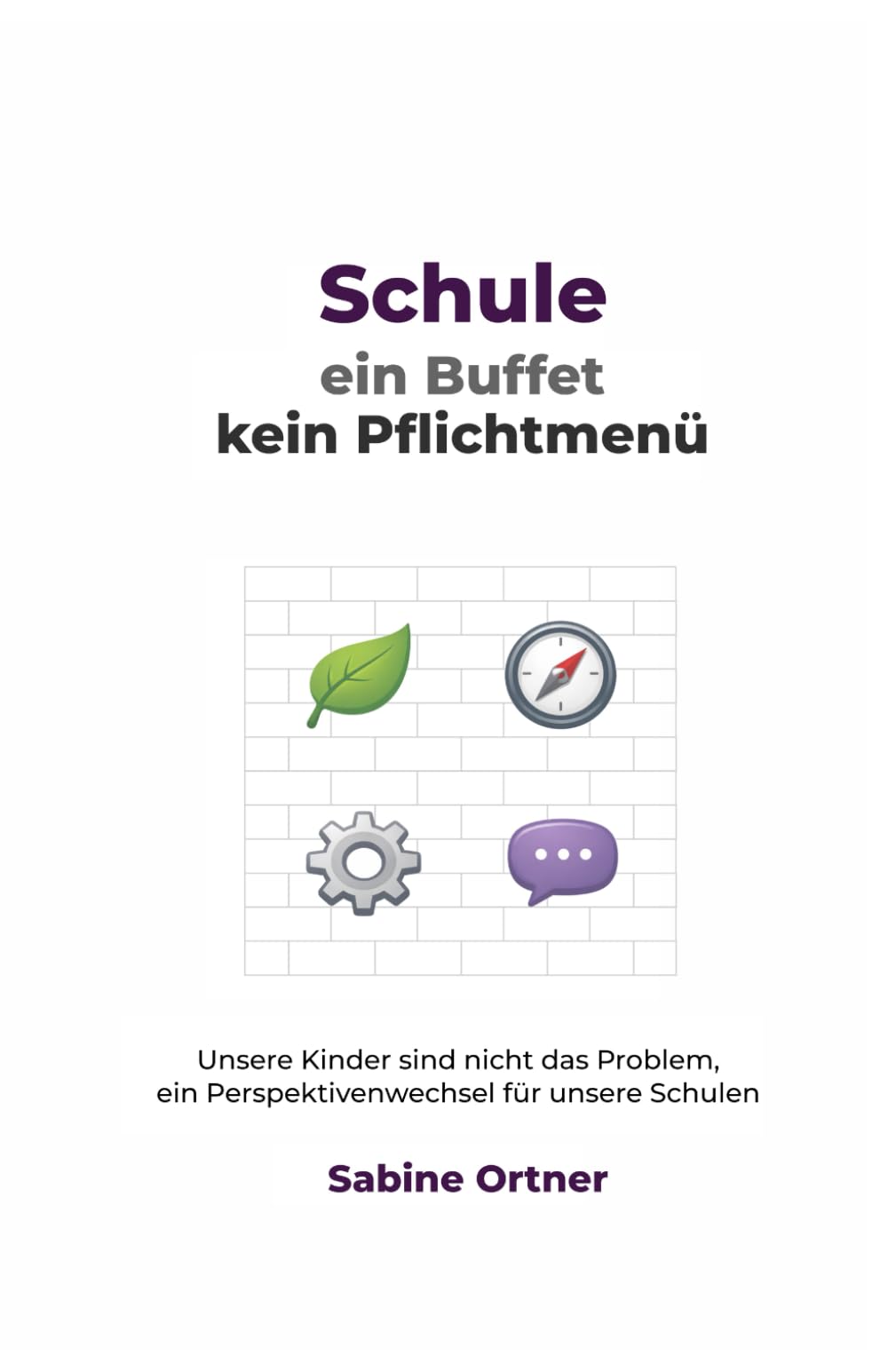 Schule, ein Buffet kein Pflichtmenü: Unsere Kinder sind nicht das Problem, ein Perspektivenwechsel für unsere Schulen
