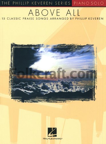 Above All: The Phillip Keveren Series - Piano Solo | Christian Worship Piano Solo Songbook Sheet Music with Standard Notation and Lyrics | 15 Praise Songs | SMP Level 6 Late Intermediate image 3