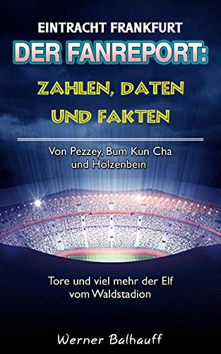 Die Eintracht – Zahlen, Daten und Fakten von Eintracht Frankfurt: Von Pezzey, Bum Kun Cha und Hölzen