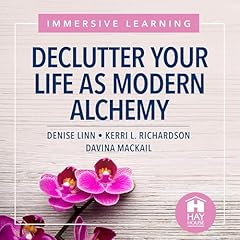 Declutter Your Life as Modern Alchemy Audiolibro Por Denise Linn, Davina MacKail, Kerri Richardson arte de portada