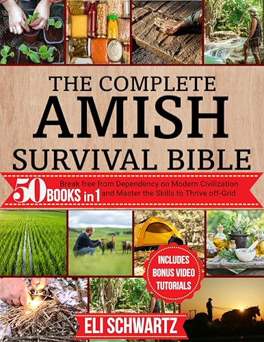 The Complete Amish Survival Bible: 50 Books in 1. Break Free from Dependency on Modern Civilization and Master the Skills to Thrive Off-Grid (English Edition)